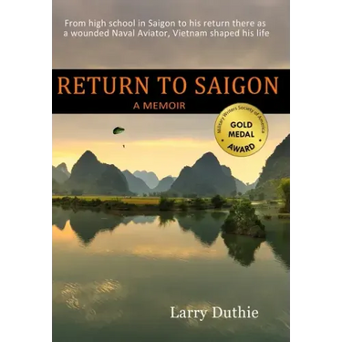 Return to Saigon: From High School in Saigon to his return there as a wounded Naval Aviator, Vietnam shaped his life