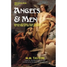Angels & Men: Hidden Mysteries from Creation to the Time of the End Unveiled
