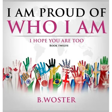I Am Proud of Who I Am: I hope you are too (Book 12)