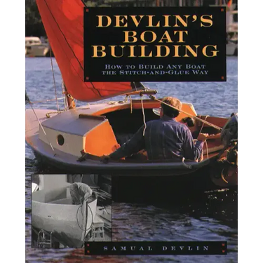Devlin's Boatbuilding: How to Build Any Boat the Stitch-And-Glue Way
