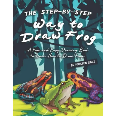 The Step-by-Step Way to Draw Frog: A Fun and Easy Drawing Book to Learn How to Draw Frogs