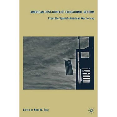 American Post-Conflict Educational Reform: From the Spanish-American War to Iraq