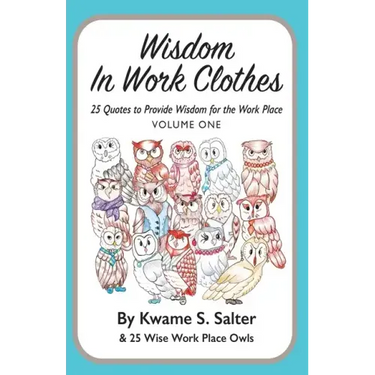 Wisdom In Work Clothes: 25 Quotes to Provide Wisdom for the Work Place - VOLUME ONE