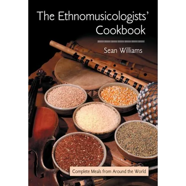 The Ethnomusicologists' Cookbook: Complete Meals from Around the World