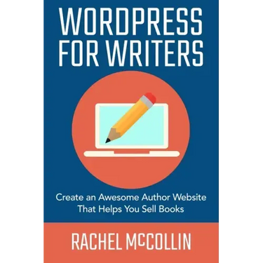 WordPress For Writers: Create an awesome author website that helps you sell books