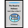 The Road to Holiness: God's Way or Man's?
