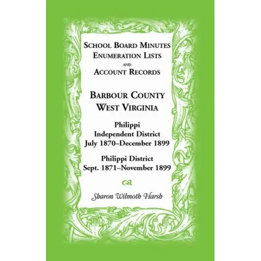 School Board Minutes, Enumerations Lists and Account Records, Barbour County, West Virginia: Philippi Independent District, July 1870-December 1899 Ph