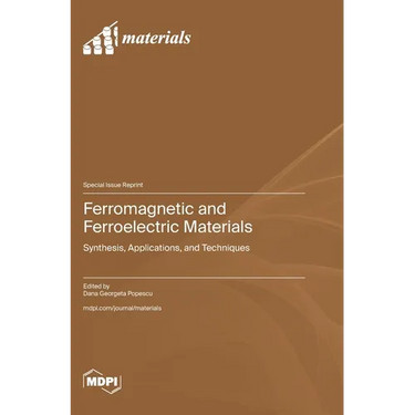 Ferromagnetic and Ferroelectric Materials: Synthesis, Applications, and Techniques