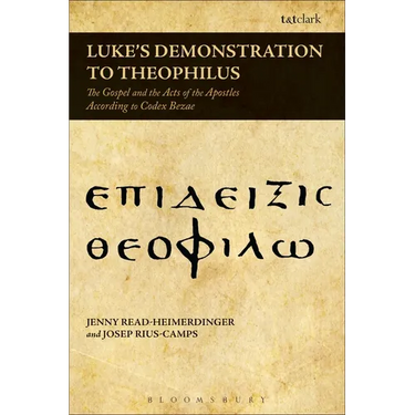 Luke's Demonstration to Theophilus: The Gospel and the Acts of the Apostles According to Codex Bezae