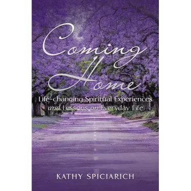 Coming Home: Life-Changing Spiritual Experiences and Lessons on Everyday Life