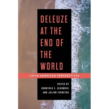 Deleuze at the End of the World: Latin American Perspectives