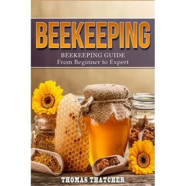 Beekeeping: Beekeeping Guide from Beginner to Expert
