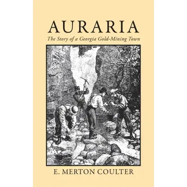 Auraria: The Story of a Georgia Gold Mining Town