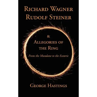 Richard Wagner, Rudolf Steiner & Allegories of the Ring: From the Mundane to the Esoteric