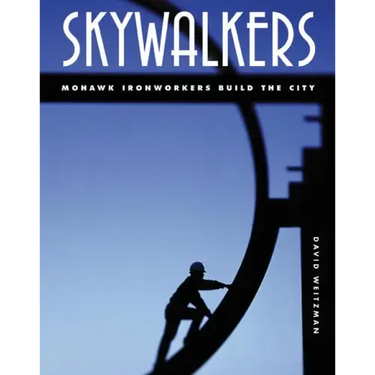 Skywalkers: Mohawk Ironworkers Build the City