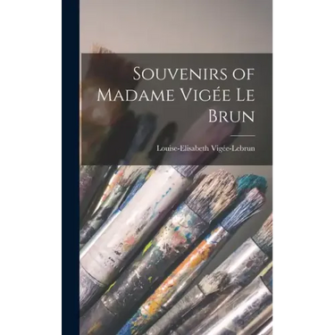 Souvenirs of Madame Vigée Le Brun