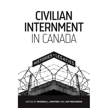 Civilian Internment in Canada: Histories and Legacies