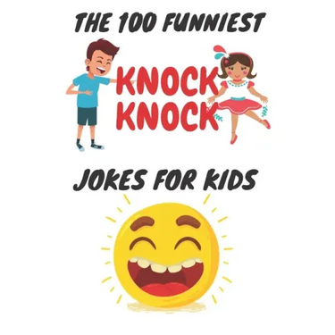 The 100 Funniest Knock-Knock Jokes for Kids: kids joke book ages 9-12