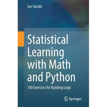 Statistical Learning with Math and Python: 100 Exercises for Building Logic