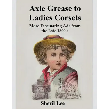 Axle Grease to Ladies Corsets - More Fascinating Ads from the Late 1800's
