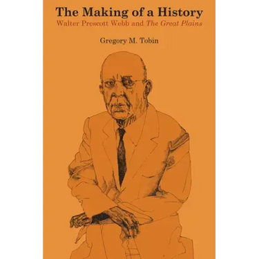 The Making of a History: Walter Prescott Webb and The Great Plains