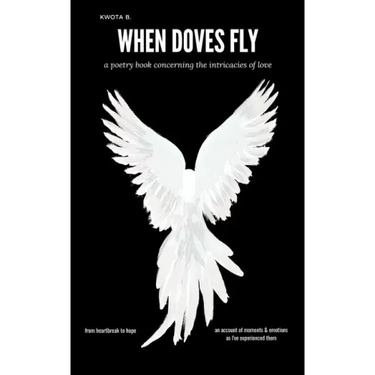 When Doves Fly: a poetry book concerning the intricacies of love