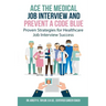 Ace the Medical Job Interview and Prevent a Code Blue: Proven Strategies for Healthcare Job Interview Success