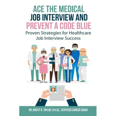 Ace the Medical Job Interview and Prevent a Code Blue: Proven Strategies for Healthcare Job Interview Success