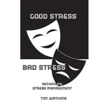 Good Stress - Bad Stress: Rethinking stress management