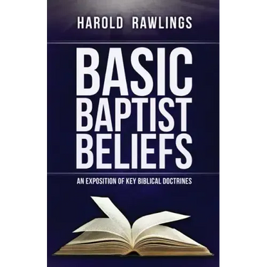 Basic Baptist Beliefs: An Exposition of Key Biblical Doctrines