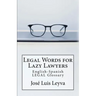 Legal Words for Lazy Lawyers: English-Spanish LEGAL Glossary