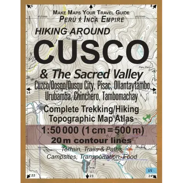 Hiking Around Cusco & The Sacred Valley Peru Inca Empire Complete Trekking/Hiking/Walking Topographic Map Atlas Cuzco/Qosqo/Qusqu City, Pisac, Ollanta