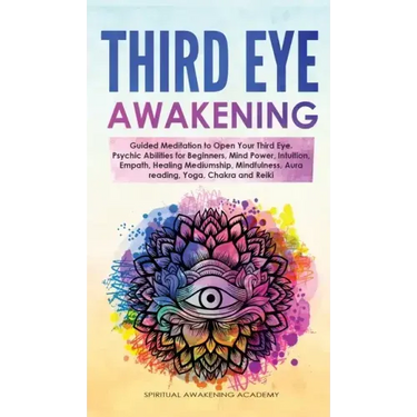 Third Eye Awakening: Guided Meditation to Open Your Third Eye. Psychic Abilities for Beginners, Mind Power, Intuition, Empath, Healing Medi