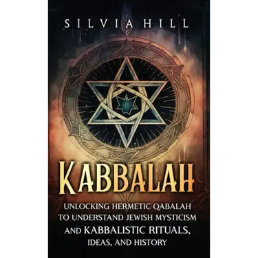 Kabbalah: Unlocking Hermetic Qabalah to Understand Jewish Mysticism and Kabbalistic Rituals, Ideas, and History