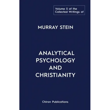 The Collected Writings of Murray Stein: Volume 5: Analytical Psychology and Christianity