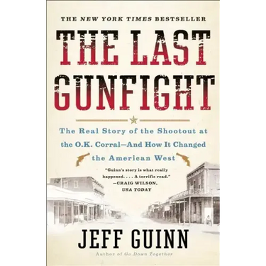 The Last Gunfight: The Real Story of the Shootout at the O.K. Corral-And How It Changed the American West