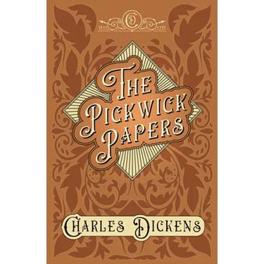 The Pickwick Papers: The Posthumous Papers of the Pickwick Club - With Appreciations and Criticisms By G. K. Chesterton