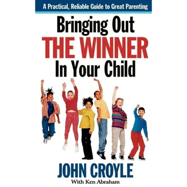 Bringing Out the Winner in Your Child: The Building Blocks of Successful Parenting