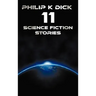 Philip K Dick - Eleven Science Fiction Stories: Beyond Lies the Wub, Beyond the Door, the Crystal Crypt, the Defenders, the Gun, the Skull, the Eyes H