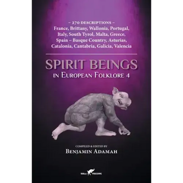 Spirit Beings in European Folklore 4: 270 descriptions - France, Brittany, Wallonia, Portugal, Italy, South Tyrol, Malta, Greece, Spain - Basque Count