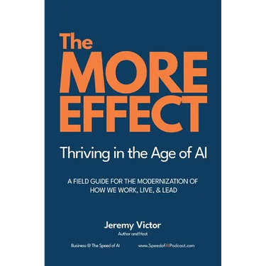 The MORE Effect: Thriving in the Age of AI A Field Guide for the Modernization of How We Work, Live, and Lead.