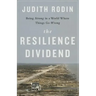 The Resilience Dividend: Being Strong in a World Where Things Go Wrong