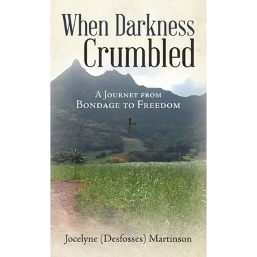 When Darkness Crumbled: A Journey from Bondage to Freedom