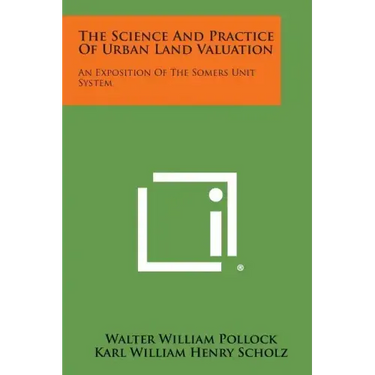 The Science and Practice of Urban Land Valuation: An Exposition of the Somers Unit System