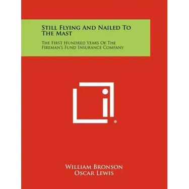 Still Flying and Nailed to the Mast: The First Hundred Years of the Fireman's Fund Insurance Company