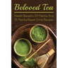 Beloved Tea: Health Benefits Of Matcha And 25 Matcha-Based Drink Recipes: The Amazing Health Benefits Of Matcha