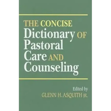 The Concise Dictionary of Pastoral Care and Counseling