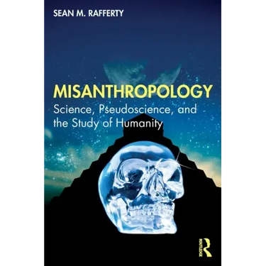 Misanthropology: Science, Pseudoscience, and the Study of Humanity
