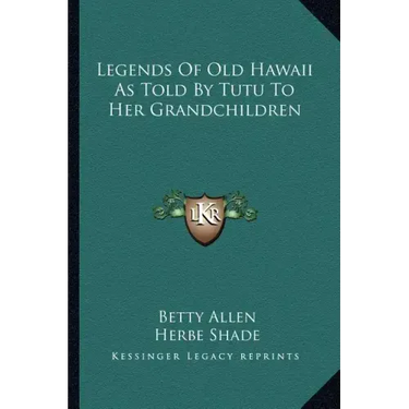 Legends Of Old Hawaii As Told By Tutu To Her Grandchildren