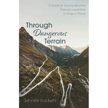 Through Dangerous Terrain: A Guide for Trauma-Sensitive Pastoral Leadership in Times of Threat